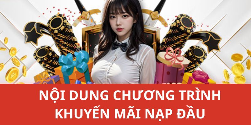 Những thông tin chính giới thiệu về sự kiện khuyến mãi nạp đầu